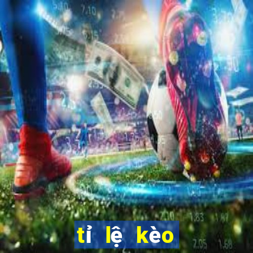 tỉ lệ kèo châu á