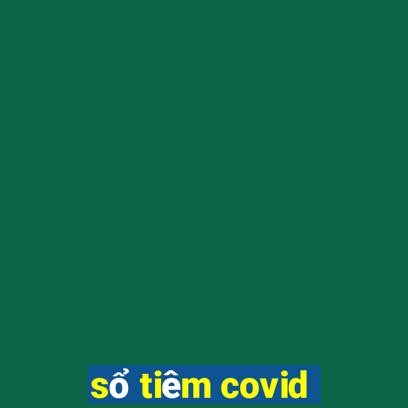 sổ tiêm covid