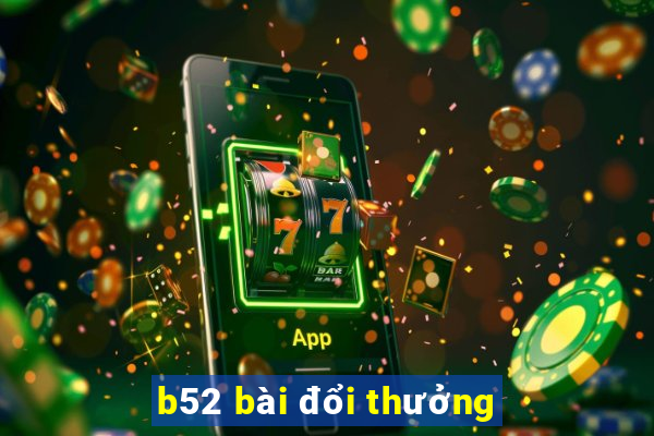 b52 bài đổi thưởng