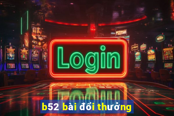 b52 bài đổi thưởng