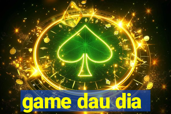 game dau dia