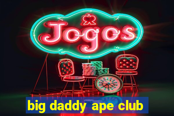 big daddy ape club