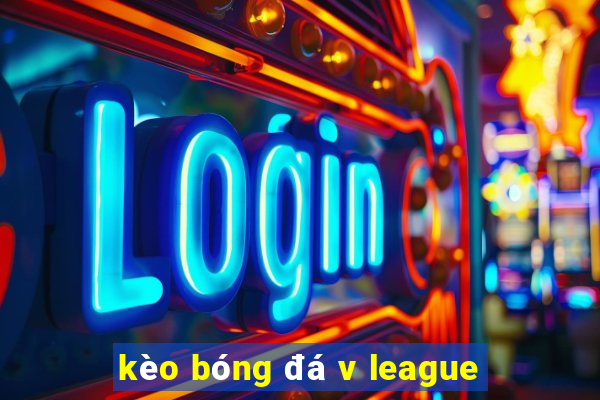 kèo bóng đá v league