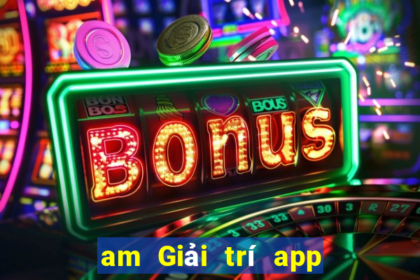 am Giải trí app Tải về