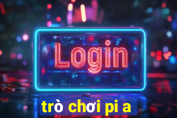 trò chơi pi a