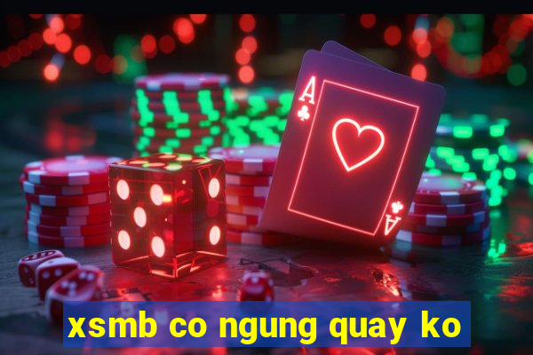 xsmb co ngung quay ko