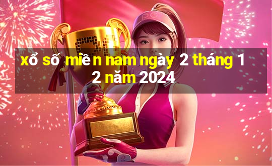 xổ số miền nam ngày 2 tháng 12 năm 2024