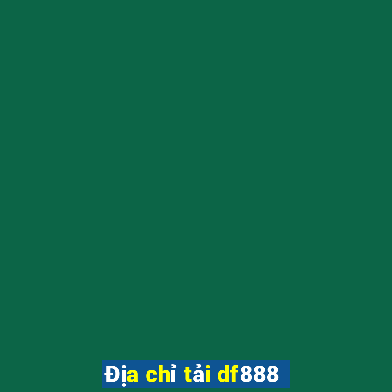 Địa chỉ tải df888