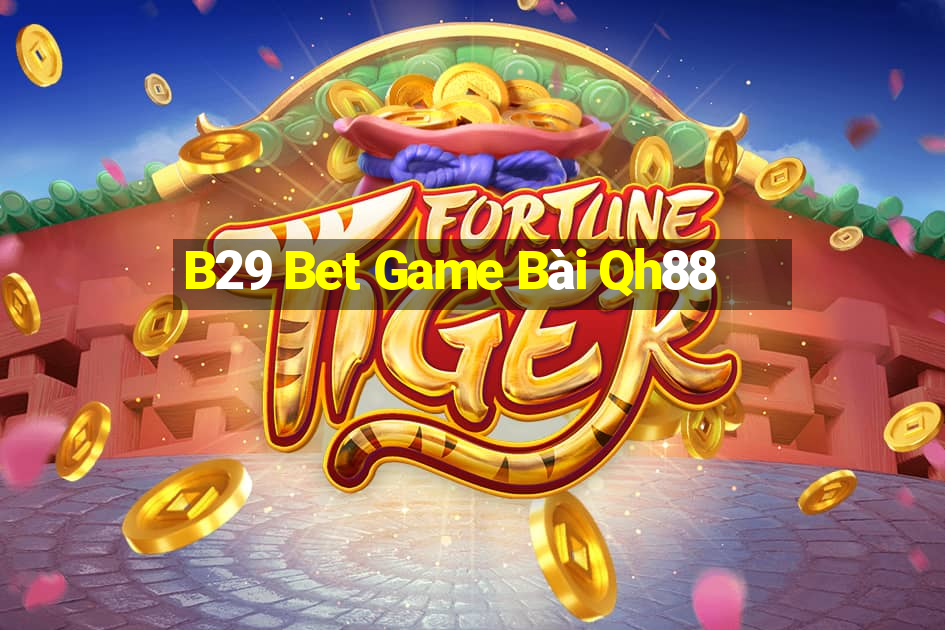 B29 Bet Game Bài Qh88