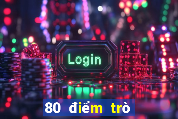 80 điểm trò chơi trực tuyến