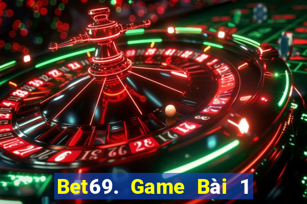 Bet69. Game Bài 1 Đổi 1