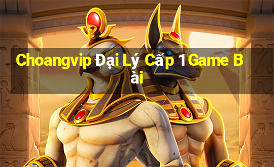 Choangvip Đại Lý Cấp 1 Game Bài