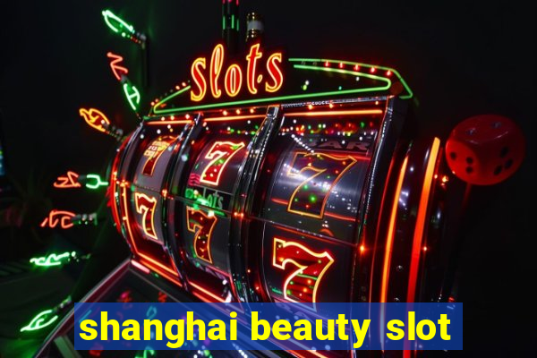 shanghai beauty slot