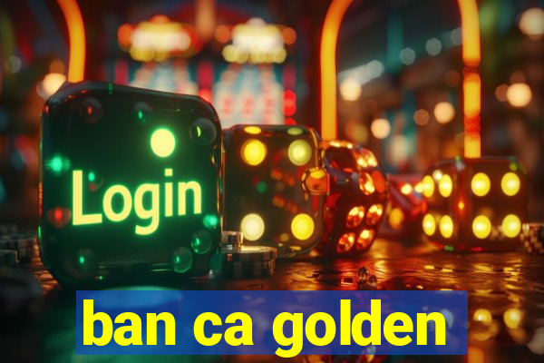 ban ca golden