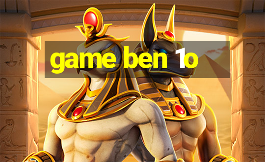 game ben 1o