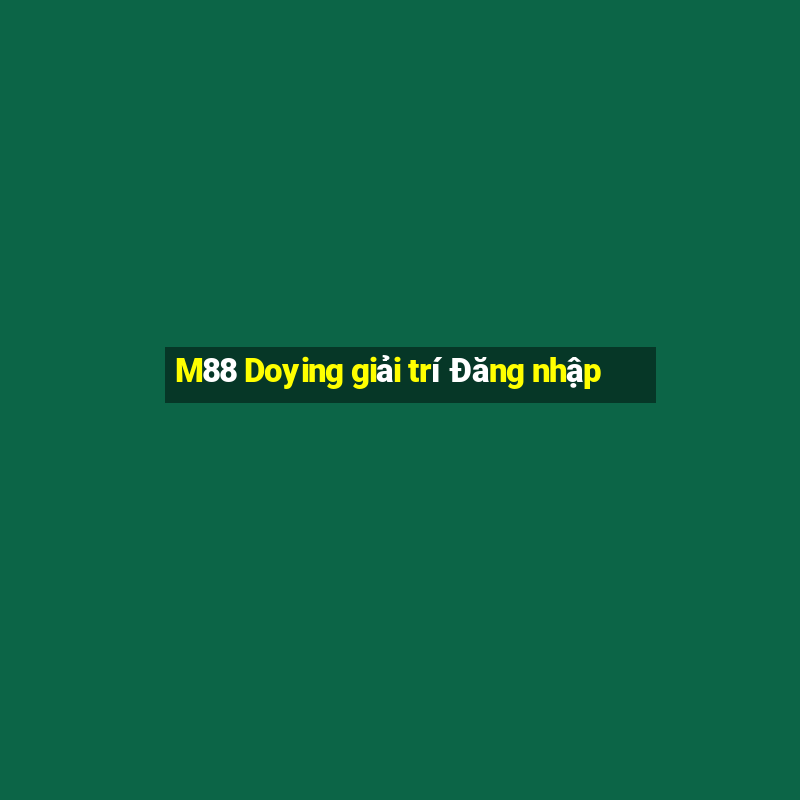 M88 Doying giải trí Đăng nhập