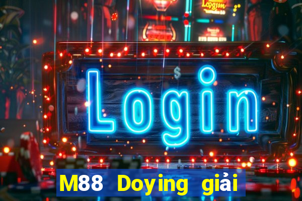 M88 Doying giải trí Đăng nhập