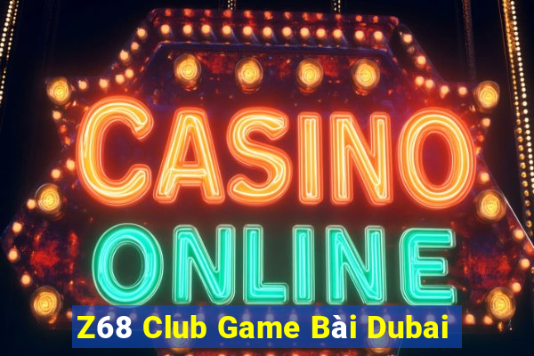 Z68 Club Game Bài Dubai