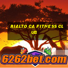 rialto ca fitness club