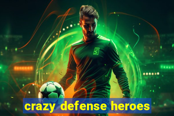 crazy defense heroes