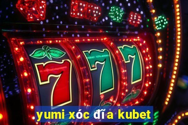 yumi xóc đĩa kubet