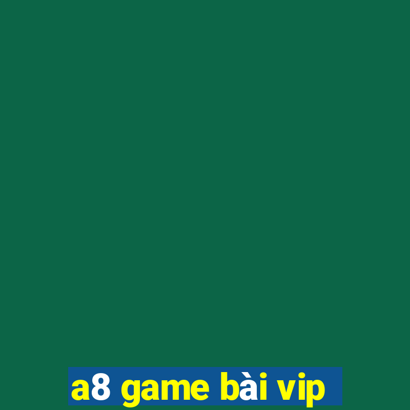 a8 game bài vip