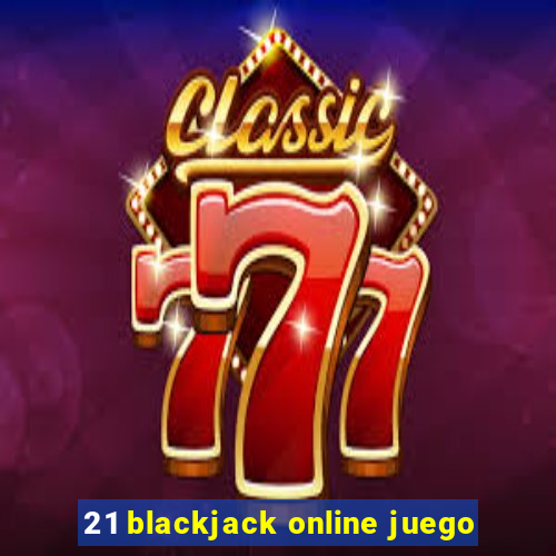 21 blackjack online juego