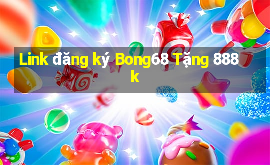 Link đăng ký Bong68 Tặng 888k