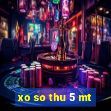 xo so thu 5 mt