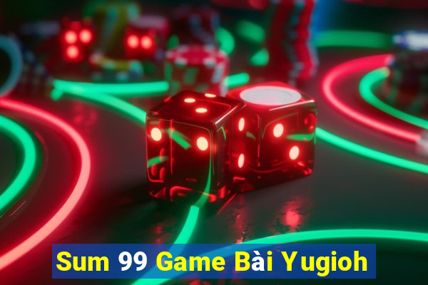 Sum 99 Game Bài Yugioh