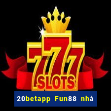 20betapp Fun88 nhà xổ số khách