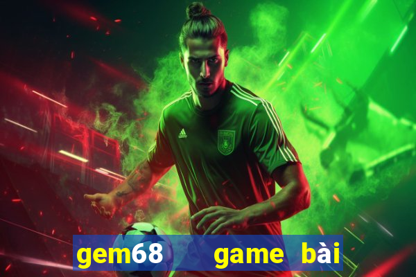 gem68   game bài đổi thưởng