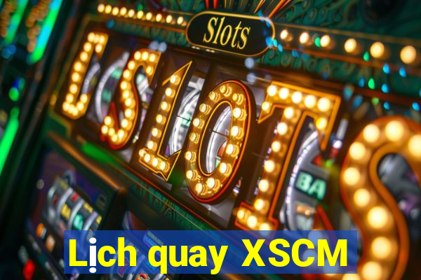 Lịch quay XSCM