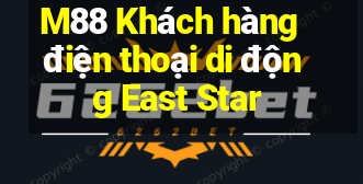 M88 Khách hàng điện thoại di động East Star