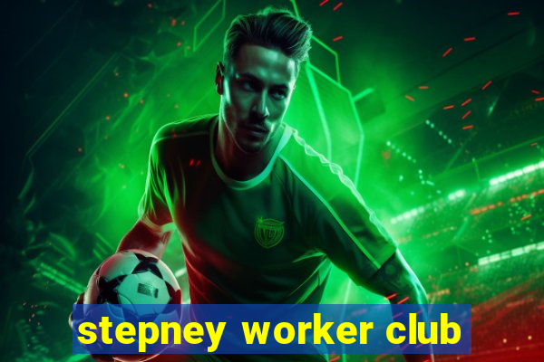 stepney worker club