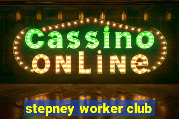 stepney worker club