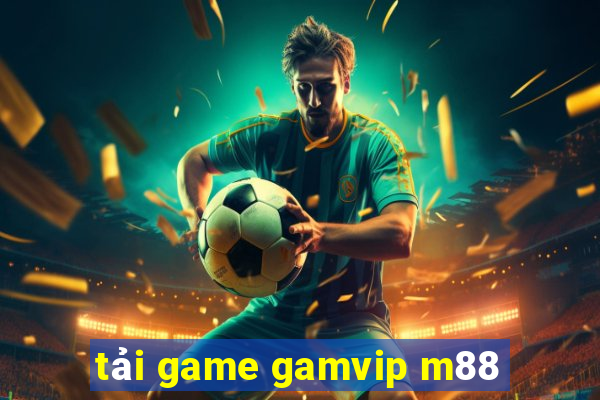 tải game gamvip m88