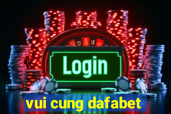 vui cung dafabet