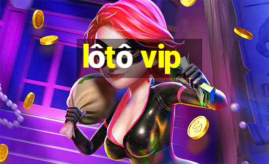 lôtô vip