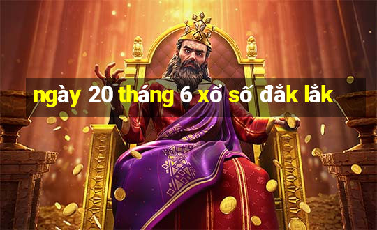 ngày 20 tháng 6 xổ số đắk lắk