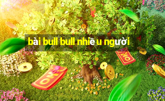 bài bull bull nhiều người