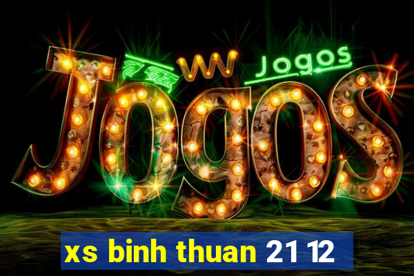 xs binh thuan 21 12