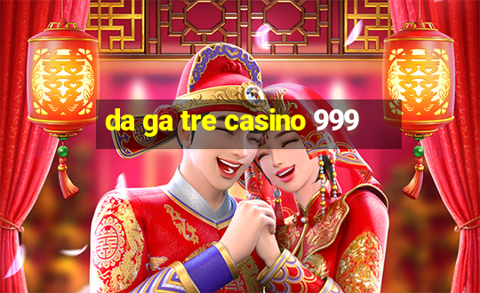 da ga tre casino 999