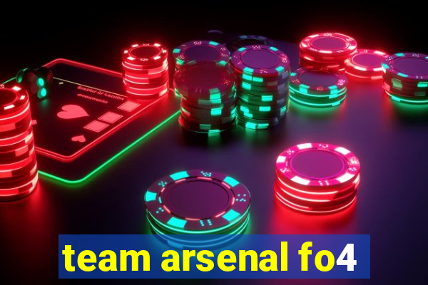 team arsenal fo4