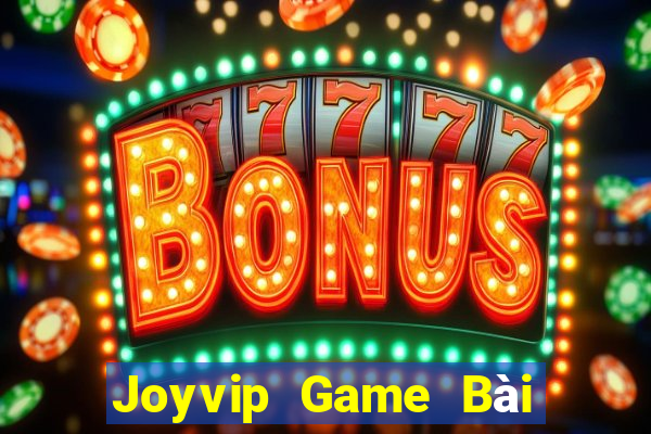 Joyvip Game Bài Nổ Hũ Uy Tín