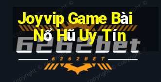 Joyvip Game Bài Nổ Hũ Uy Tín