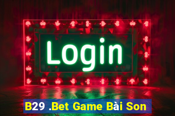 B29 .Bet Game Bài Son