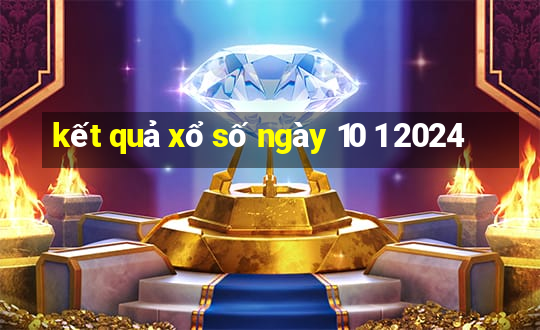 kết quả xổ số ngày 10 1 2024