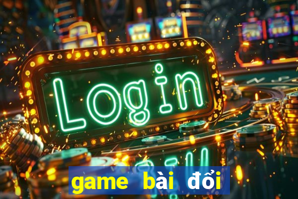 game bài đổi thưởng số 1