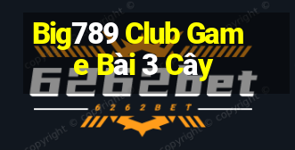 Big789 Club Game Bài 3 Cây